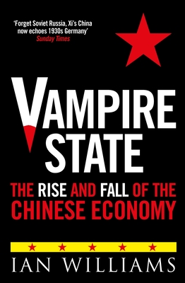 Vampire State: The Rise and Fall of the Chinese Economy
