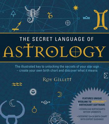 Secret Language of Astrology: The Illustrated Key to Unlocking the Secrets of the Stars