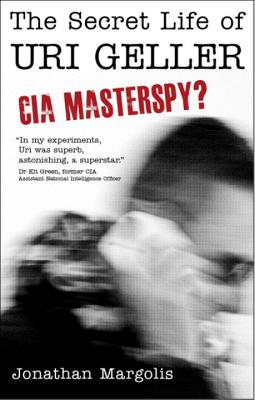 Image for The Secret Life of Uri Geller CIA Masterspy The Secret Life of Uri Geller CIA Masterspy