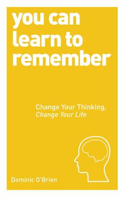 You Can Learn to Remember: Change Your Thinking, Change Your Life (You Can. (Watkins Publishing))