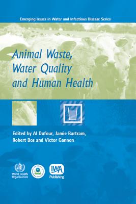 Animal Waste, Water Quality and Human Health (Who Emerging Issues in Water & Infectious Disease)