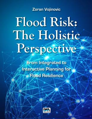 Flood Risk: The Holistic Perspective, From Integrated to Interactive Planning for Flood Resilience (Urban Hydroinformatics)
