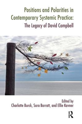 Positions and Polarities in Contemporary Systemic Practice: The Legacy of David Campbell (Systemic Thinking and Practice Series)