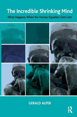 The Incredible Shrinking Mind: What Happens When The Human Equation Gets Lost