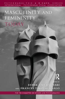 Image for Masculinity and Femininity Today (Committee on Women and Psychoanalysis (COWAP) Series)