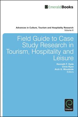 Field Guide to Case Study Research in Tourism, Hospitality and Leisure (Advances in Culture, Tourism and Hospitality Research, 6)