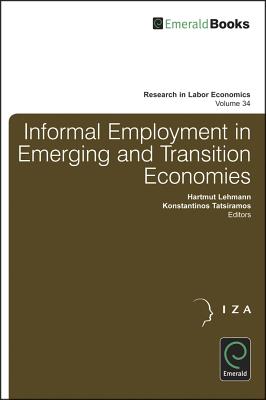 Informal Employment in Emerging and Transition Economies (Research in Labor Economics, 34)