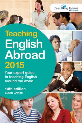Image for Teaching English Abroad 2015: Your Expert Guide to Teaching English around the World