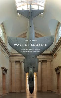 Image for Ways of Looking: How to Experience Contemporary Art Ways of Looking: How to Experience Contemporary Art