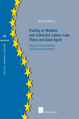 Posting of Workers and Collective Labour Law: There and Back Again: Between internal market and fundamental rights (33) (Social Europe Series)