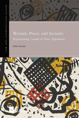 Women, Peace, and Security: Repositioning Gender in Peace Agreements (6) (Law & Cosmopolitan Values)