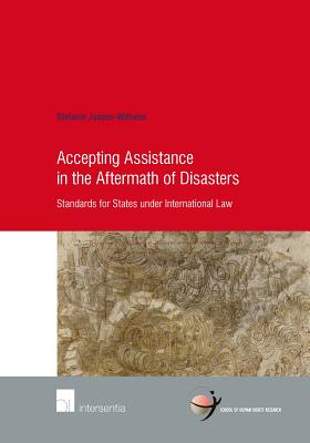 Accepting Assistance in the Aftermath of Disasters: Standards for States under International Law (69) (Human Rights Research Series)