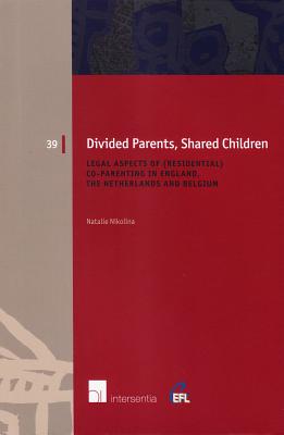 Divided Parents, Shared Children: Legal Aspects of (Residential) Co-Parenting in England, the Netherlands and Belgium (39) (European Family Law)