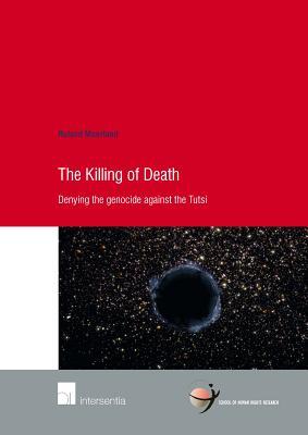 The Killing of Death: Denying the Genocide Against the Tutsi (73) (Human Rights Research Series)