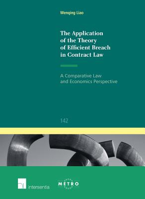 The Application of the Theory of Efficient Breach in Contract Law: A Comparative Law and Economics Perspective (142) (Ius Commune: European and Comparative Law Series)