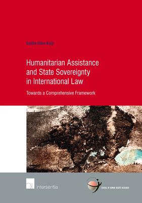 Humanitarian Assistance and State Sovereignty in International Law: Towards a Comprehensive Framework (76) (Human Rights Research Series)