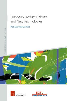 European Product Liability: An Analysis of the State of the Art in the Era of New Technologies (Principles of European Tort Law)
