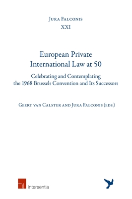 European Private International Law at 50: Celebrating and Contemplating the 1968 Brussels Convention and Its Successors (21) (Jura Falconis)