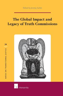 The Global Impact and Legacy of Truth Commissions (24) (Series on Transitional Justice)