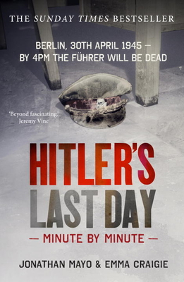 Hitlers Last Day Minute By Minute