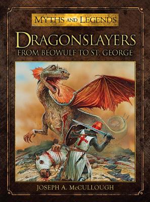 Image for Dragonslayers: From Beowulf to St. George (Myths and Legends)