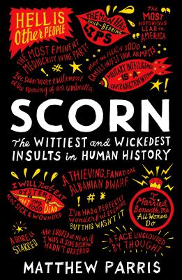 Scorn: The Wittiest and Wickedest Insults in Human History