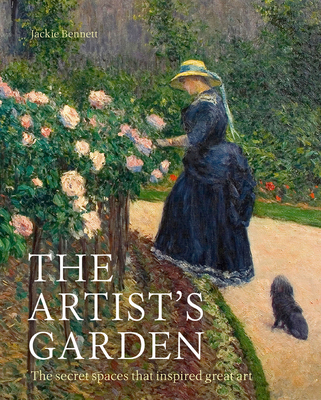 Artist's Garden: The Secret Spaces That Inspired Great Art