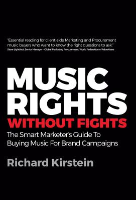 Music Rights Without Fights: The Smart Marketer's Guide To Buying Music For Brand Campaigns