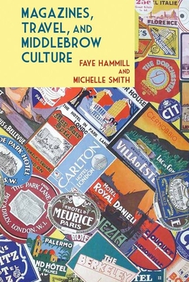Magazines, Travel, and Middlebrow Culture: Canadian Periodicals in English and French, 19251960