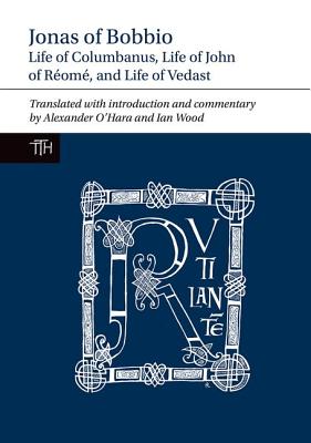 Jonas of Bobbio: Life of Columbanus, Life of John of Rom, and Life of Vedast (Translated Texts for Historians, 64)