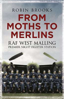 From Moths to Merlins: RAF West Malling Airfield: Premier Night Fighter Station
