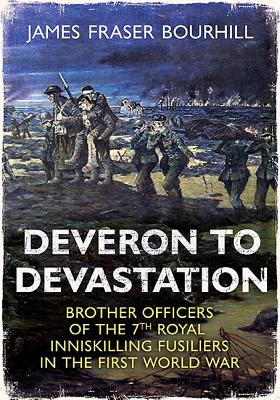 From Deveron to Devastation: Brother Officers of the 7th Royal Inniskilling Fusiliers in the First World War
