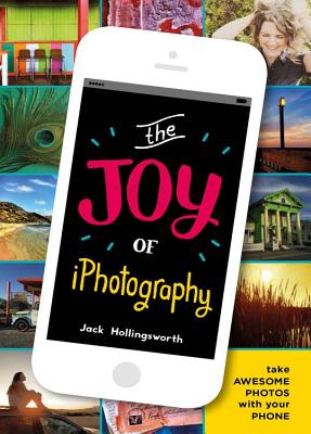 The Joy of iPhotography: Smart pictures from your smart phone