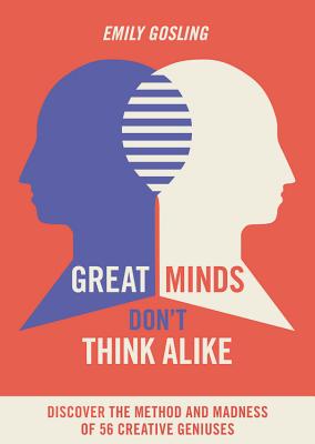 Great Minds Don't Think Alike: discover the method and madness of 56 creative geniuses