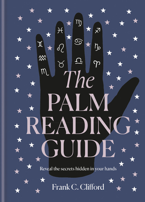THE PALM READING GUIDE Reveal the Secrets of the Tell Tale Hand