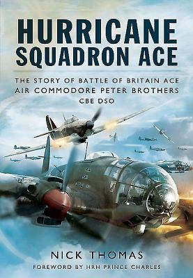 Hurricane Squadron Ace: The Story of Battle of Britain Ace, Air Commodore Peter Brothers.