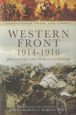 Image for Western Front 1914-1916: Mons, Le Cataeu, loos, the Battle of the Somme (The War Despatches Series) Western Front 1914-1916: Mons, Le Cataeu, loos, the Battle of the Somme (The War Despatches Series)