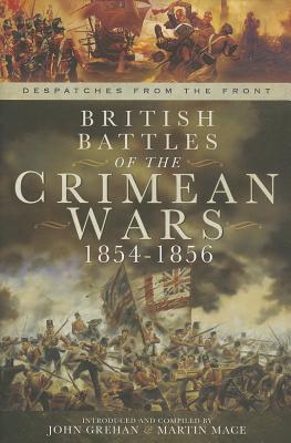 British Battles of the Crimean Wars 1854-1856: Despatches from the Front