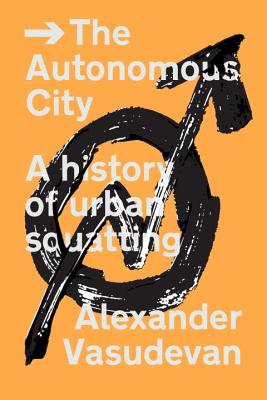 Autonomous City: A History of Urban Squatting