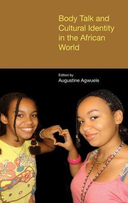 Body Talk and Cultural Identity in the African World (Hagiographie /Ikonographie /Volkskunde) [Hardcover] Augustine Agwuele