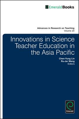 Innovations in Science Teacher Education in the Asia Pacific (Advances in Research on Teaching, 20)