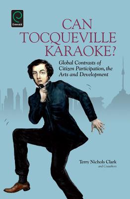Can Tocqueville Karaoke Global Contrasts of Citizen Participation, the Arts and Development (Research in Urban Policy)
