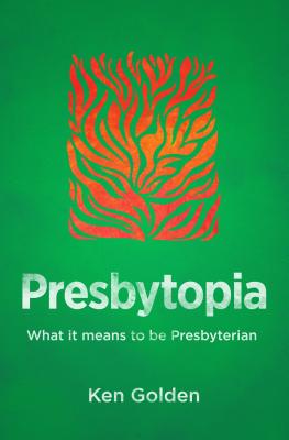 Image for Presbytopia: What it means to be Presbyterian