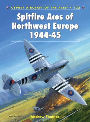 Image for Spitfire Aces of Northwest Europe 1944-45 (Aircraft of the Aces) Spitfire Aces of Northwest Europe 1944-45 (Aircraft of the Aces)