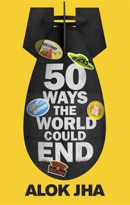 50 Ways the World Could End: The Doomsday Handbook [Paperback] Jha, Alok