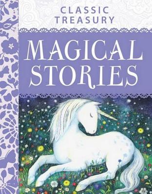 Classic Treasury Magical Stories: Contains Over 30 Enchanting Stories That Will Captivate Youn