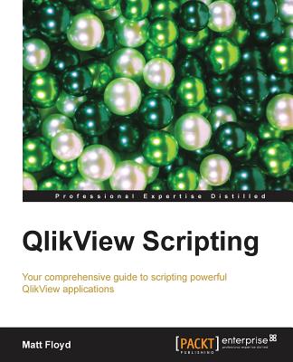 Image for QLIKVIEW SCRIPTING : YOUR COMPREHENSIVE GUIDE TO SCRIPTING POWERFUL QLIKVIEW APPLICATIONS