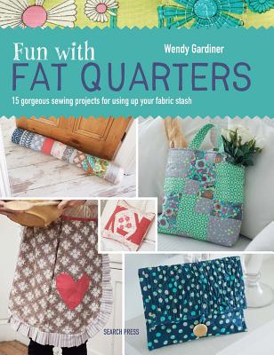 Image for Fun with Fat Quarters: 15 Gorgeous Sewing Projects for Using Up Your Fabric Stash