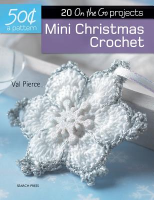 Mini Christmas Crochet: 20 On-the-Go projects (50 Cents a Pattern)