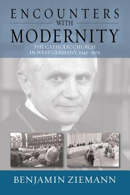 Encounters with Modernity: The Catholic Church in West Germany, 1945-1975 (Studies in German History, 17)